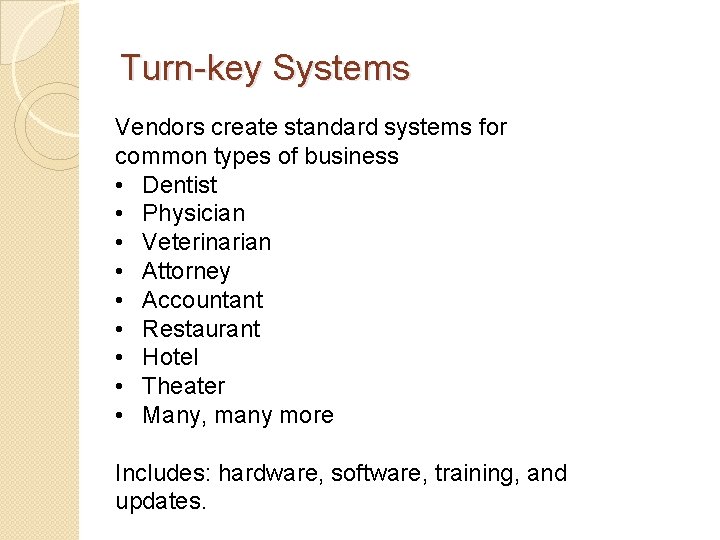Turn-key Systems Vendors create standard systems for common types of business • Dentist •