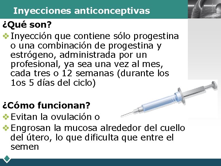 Inyecciones anticonceptivas ¿Qué son? v Inyección que contiene sólo progestina o una combinación de