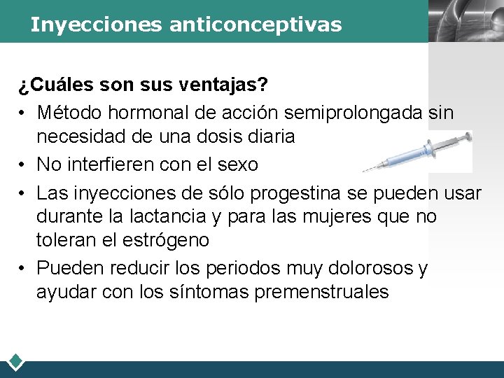 Inyecciones anticonceptivas LOGO ¿Cuáles son sus ventajas? • Método hormonal de acción semiprolongada sin