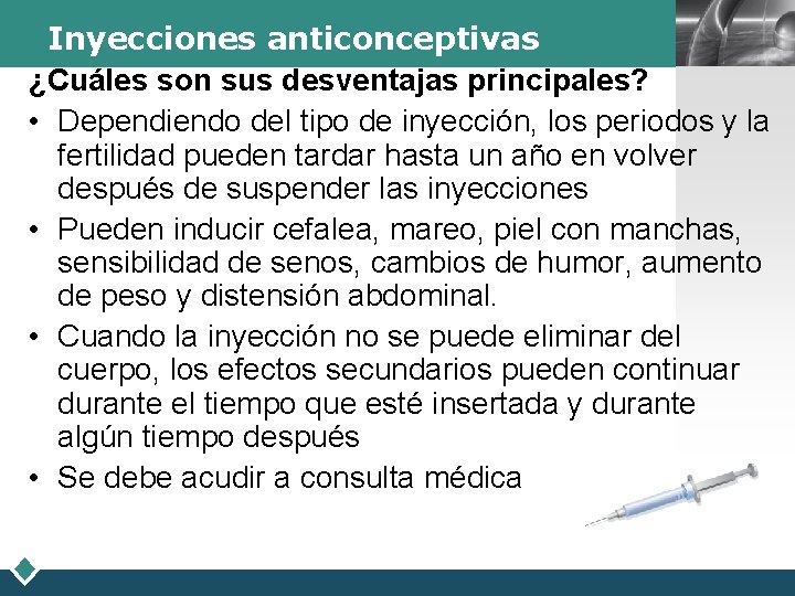 LOGO Inyecciones anticonceptivas ¿Cuáles son sus desventajas principales? • Dependiendo del tipo de inyección,