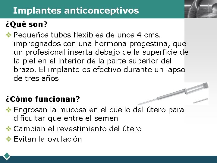 Implantes anticonceptivos ¿Qué son? v Pequeños tubos flexibles de unos 4 cms. impregnados con