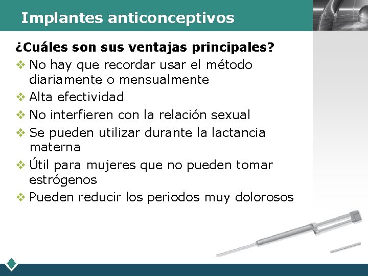 Implantes anticonceptivos ¿Cuáles son sus ventajas principales? v No hay que recordar usar el