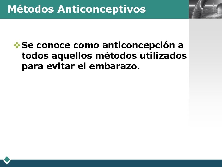 Métodos Anticonceptivos v Se conoce como anticoncepción a todos aquellos métodos utilizados para evitar