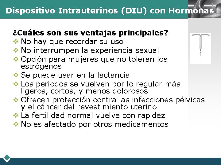 LOGO Dispositivo Intrauterinos (DIU) con Hormonas ¿Cuáles son sus ventajas principales? v No hay