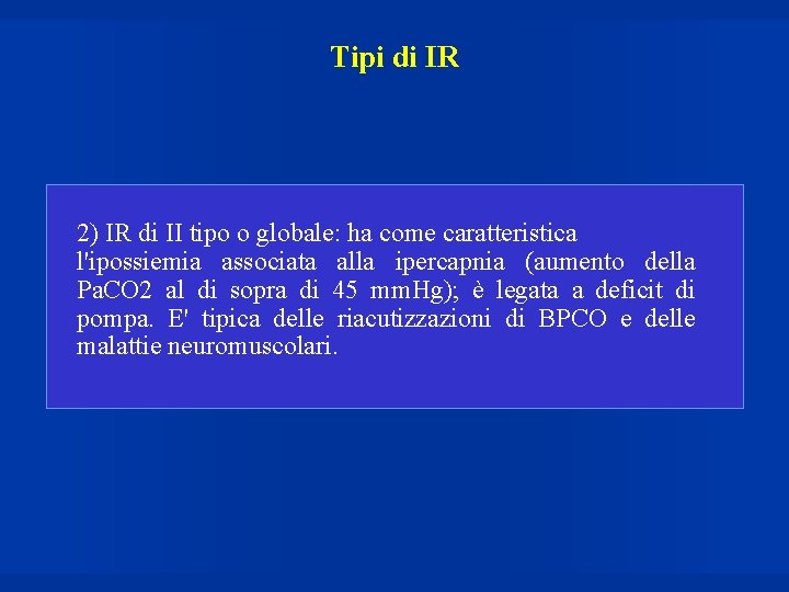 Tipi di IR 2) IR di II tipo o globale: ha come caratteristica l'ipossiemia