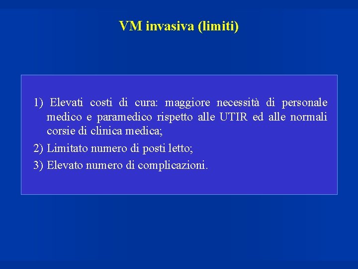 VM invasiva (limiti) 1) Elevati costi di cura: maggiore necessità di personale medico e