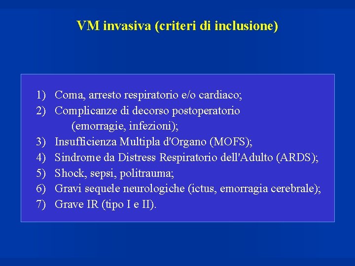 VM invasiva (criteri di inclusione) 1) Coma, arresto respiratorio e/o cardiaco; 2) Complicanze di