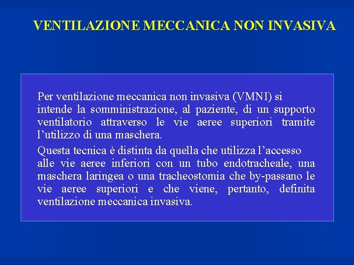 VENTILAZIONE MECCANICA NON INVASIVA Per ventilazione meccanica non invasiva (VMNI) si intende la somministrazione,