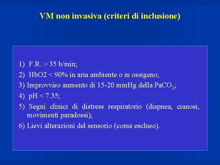 VM non invasiva (criteri di inclusione) 1) F. R. > 35 b/min; 2) Hb.