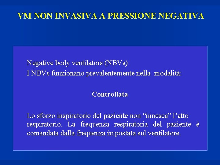 VM NON INVASIVA A PRESSIONE NEGATIVA Negative body ventilators (NBVs) I NBVs funzionano prevalentemente