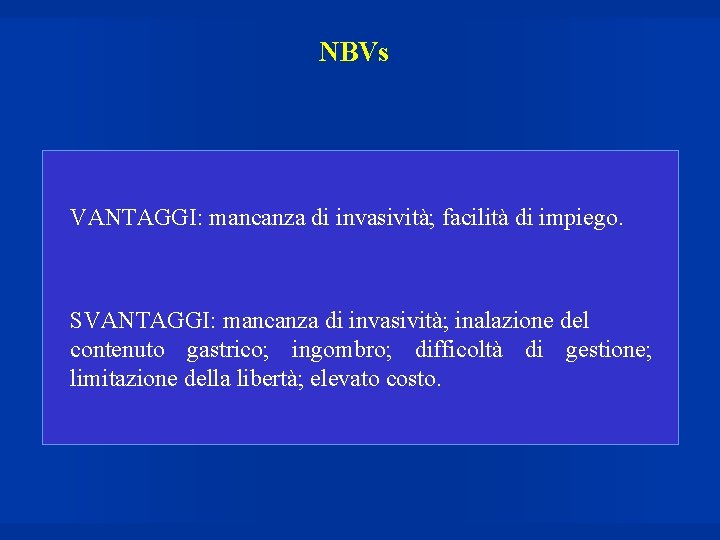 NBVs VANTAGGI: mancanza di invasività; facilità di impiego. SVANTAGGI: mancanza di invasività; inalazione del