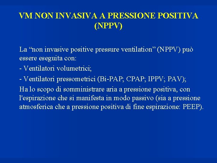 VM NON INVASIVA A PRESSIONE POSITIVA (NPPV) La “non invasive positive pressure ventilation” (NPPV)