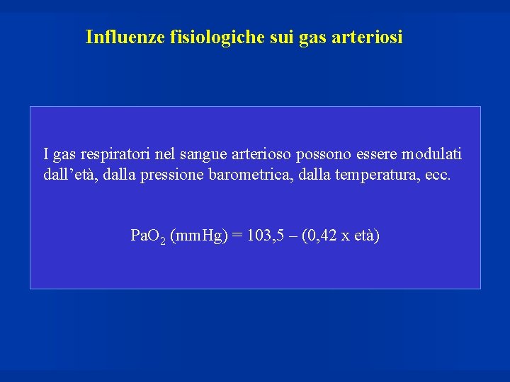 Influenze fisiologiche sui gas arteriosi I gas respiratori nel sangue arterioso possono essere modulati