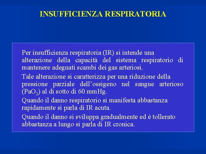 INSUFFICIENZA RESPIRATORIA Per insufficienza respiratoria (IR) si intende una alterazione della capacità del sistema