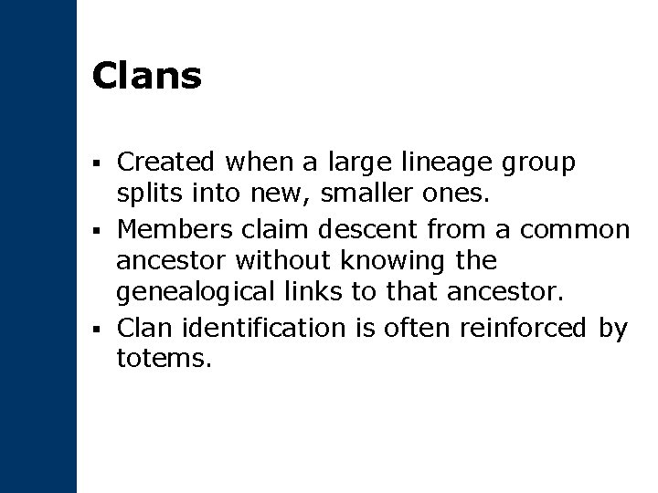 Clans Created when a large lineage group splits into new, smaller ones. § Members