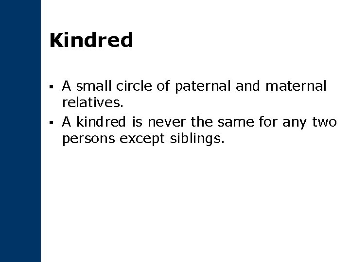 Kindred A small circle of paternal and maternal relatives. § A kindred is never