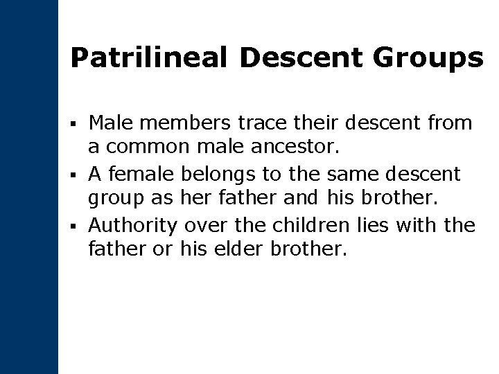 Patrilineal Descent Groups Male members trace their descent from a common male ancestor. §