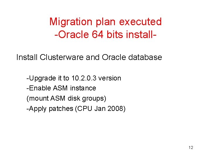 Migration plan executed -Oracle 64 bits install. Install Clusterware and Oracle database -Upgrade it Migration plan executed -Oracle 64 bits install. Install Clusterware and Oracle database -Upgrade it