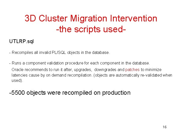 3 D Cluster Migration Intervention -the scripts used. UTLRP. sql - Recompiles all invalid 3 D Cluster Migration Intervention -the scripts used. UTLRP. sql - Recompiles all invalid