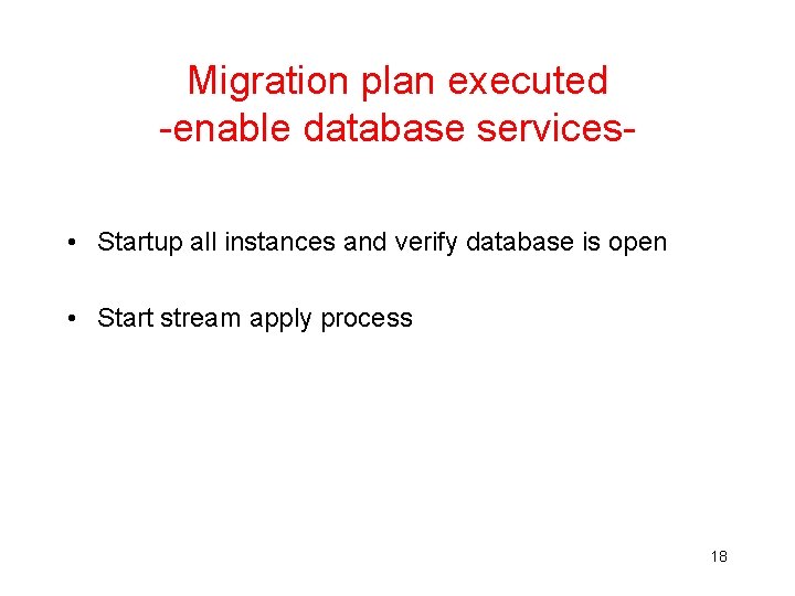 Migration plan executed -enable database services • Startup all instances and verify database is Migration plan executed -enable database services • Startup all instances and verify database is