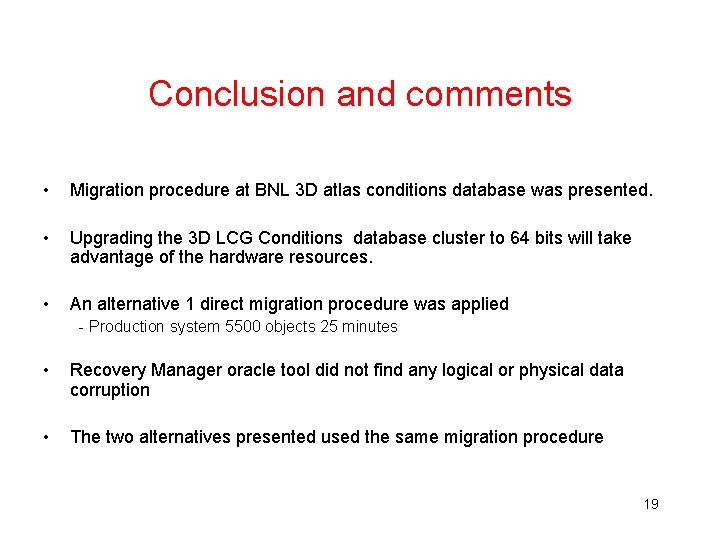 Conclusion and comments • Migration procedure at BNL 3 D atlas conditions database was Conclusion and comments • Migration procedure at BNL 3 D atlas conditions database was