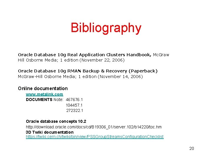 Bibliography Oracle Database 10 g Real Application Clusters Handbook, Mc. Graw Hill Osborne Media; Bibliography Oracle Database 10 g Real Application Clusters Handbook, Mc. Graw Hill Osborne Media;