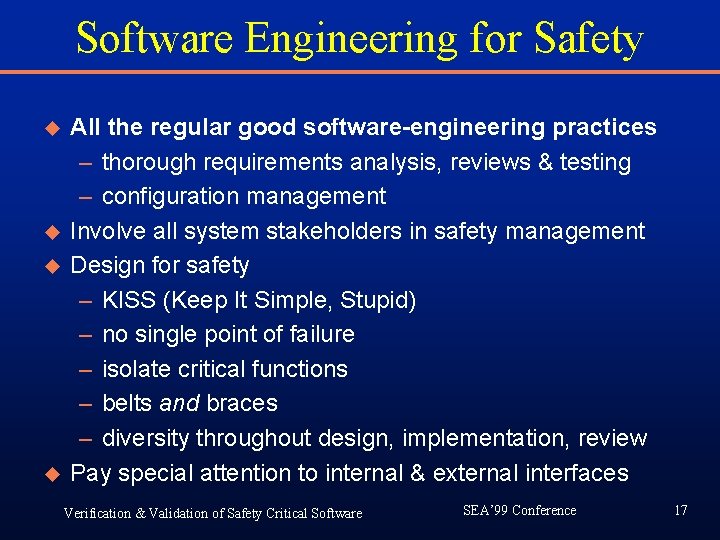 Software Engineering for Safety u u All the regular good software-engineering practices – thorough Software Engineering for Safety u u All the regular good software-engineering practices – thorough