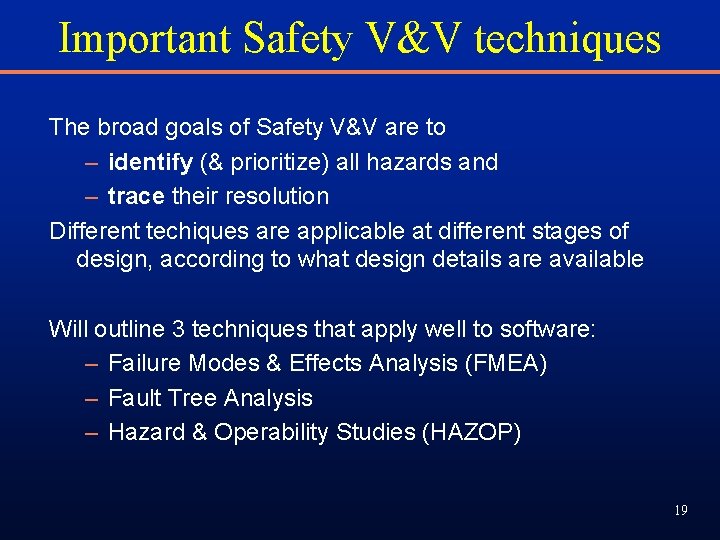 Important Safety V&V techniques The broad goals of Safety V&V are to – identify Important Safety V&V techniques The broad goals of Safety V&V are to – identify