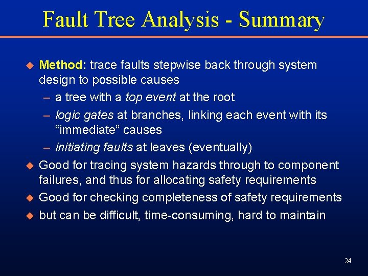 Fault Tree Analysis - Summary u u Method: trace faults stepwise back through system Fault Tree Analysis - Summary u u Method: trace faults stepwise back through system