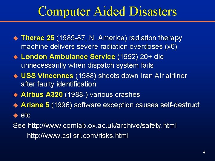 Computer Aided Disasters Therac 25 (1985 -87, N. America) radiation therapy machine delivers severe Computer Aided Disasters Therac 25 (1985 -87, N. America) radiation therapy machine delivers severe