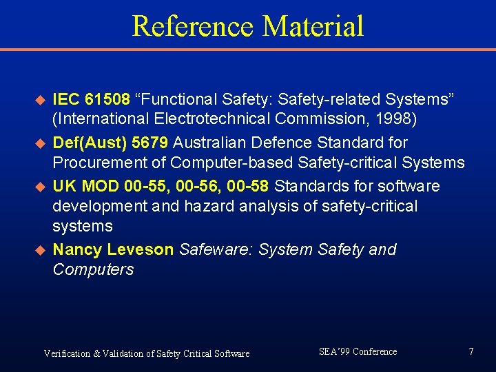 Reference Material u u IEC 61508 “Functional Safety: Safety-related Systems” (International Electrotechnical Commission, 1998) Reference Material u u IEC 61508 “Functional Safety: Safety-related Systems” (International Electrotechnical Commission, 1998)