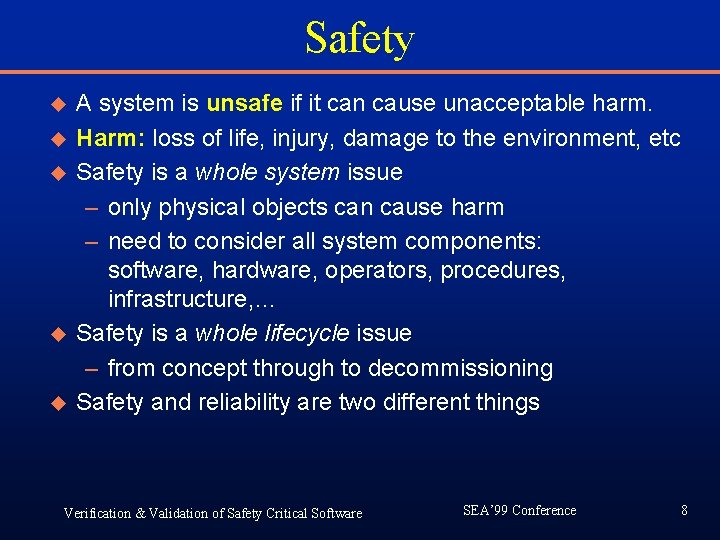 Safety u u u A system is unsafe if it can cause unacceptable harm. Safety u u u A system is unsafe if it can cause unacceptable harm.