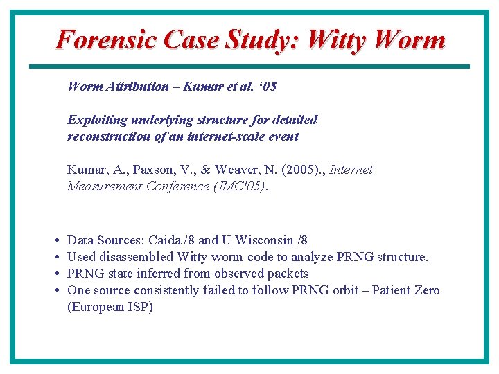 Forensic Case Study: Witty Worm Attribution – Kumar et al. ‘ 05 Exploiting underlying