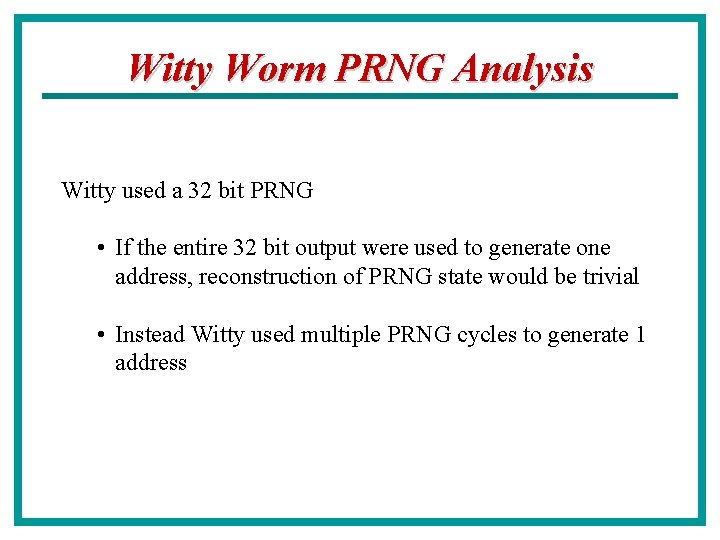 Witty Worm PRNG Analysis Witty used a 32 bit PRNG • If the entire