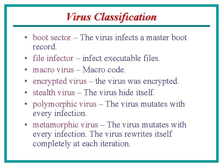Virus Classification • boot sector – The virus infects a master boot record. •