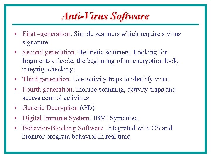 Anti-Virus Software • First –generation. Simple scanners which require a virus signature. • Second
