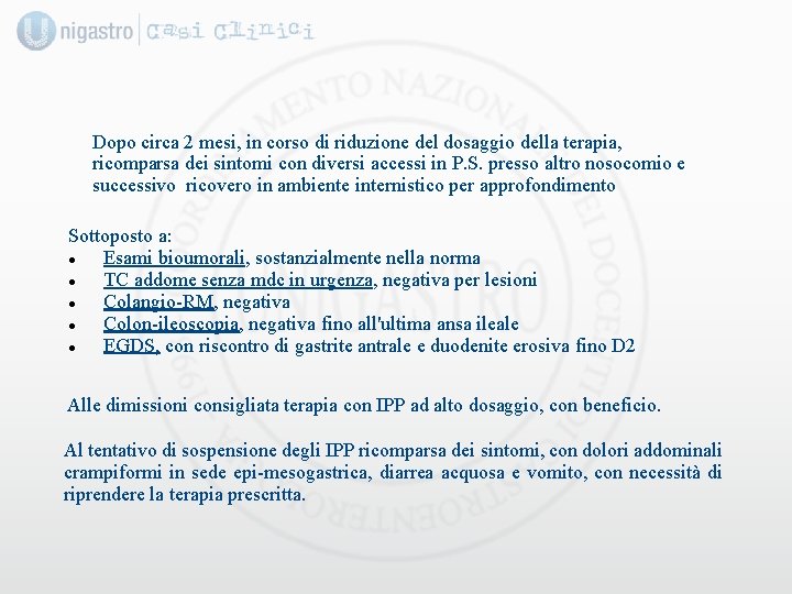 Dopo circa 2 mesi, in corso di riduzione del dosaggio della terapia, ricomparsa dei