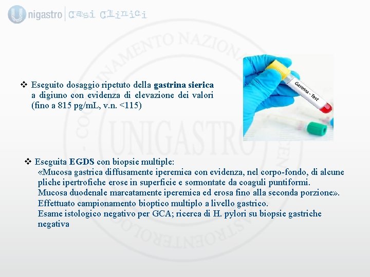 v Eseguito dosaggio ripetuto della gastrina sierica a digiuno con evidenza di elevazione dei