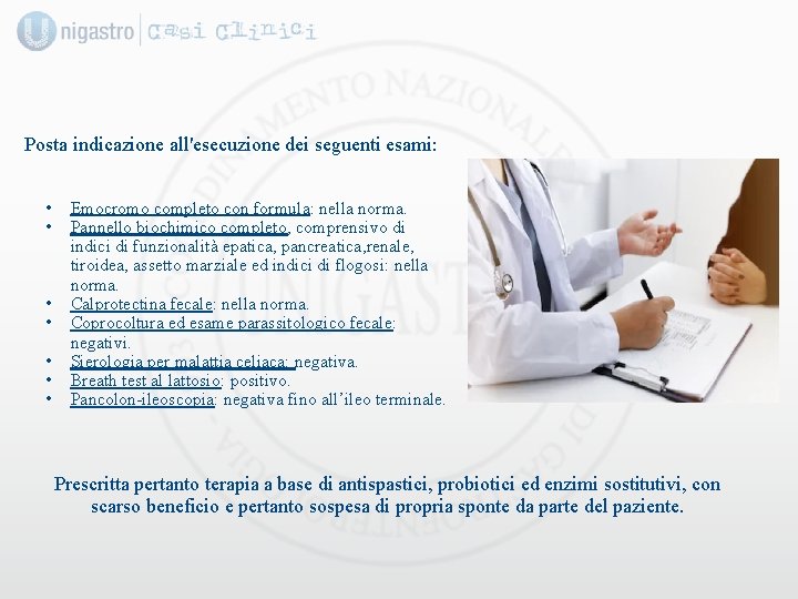 Posta indicazione all'esecuzione dei seguenti esami: • • Emocromo completo con formula: nella norma.