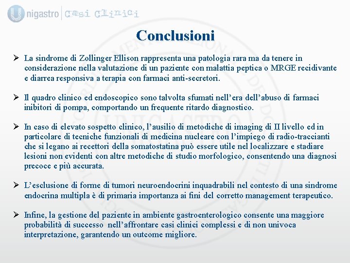 Conclusioni Ø La sindrome di Zollinger Ellison rappresenta una patologia rara ma da tenere