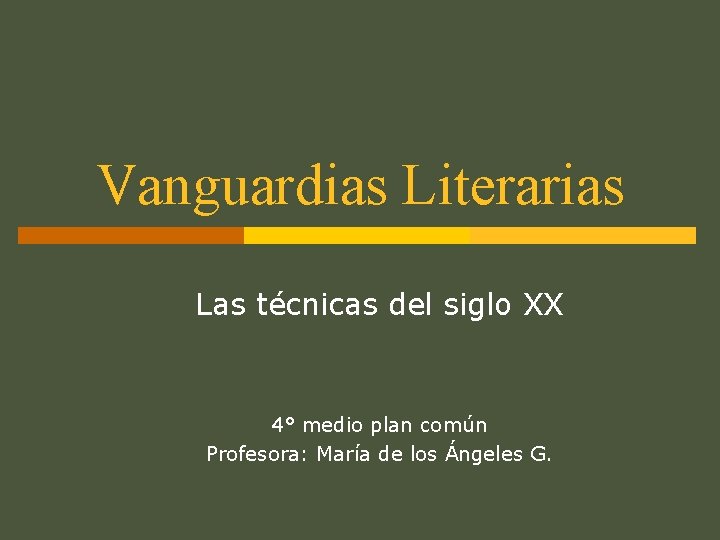 Vanguardias Literarias Las técnicas del siglo XX 4° medio plan común Profesora: María de