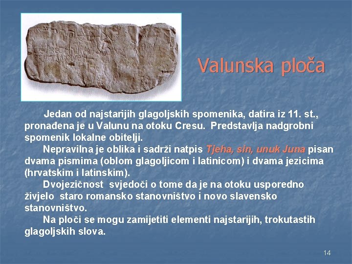 Valunska ploča n Jedan od najstarijih glagoljskih spomenika, datira iz 11. st. , pronađena