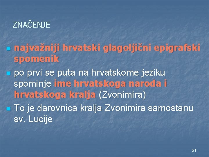 ZNAČENJE n najvažniji hrvatski glagoljični epigrafski spomenik po prvi se puta na hrvatskome jeziku