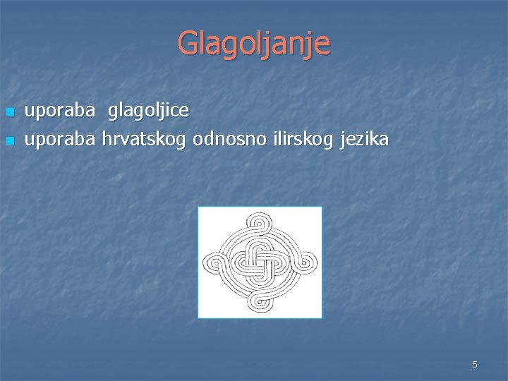 Glagoljanje n n uporaba glagoljice uporaba hrvatskog odnosno ilirskog jezika 5 