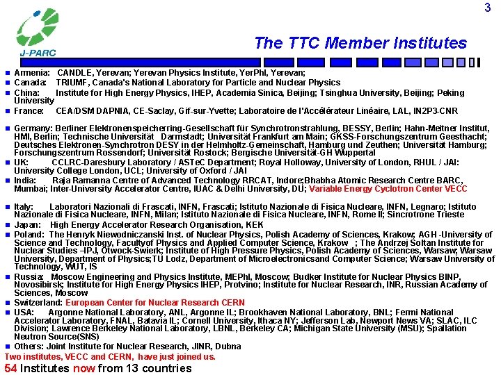 3 The TTC Member Institutes n n n n Armenia: CANDLE, Yerevan; Yerevan Physics 3 The TTC Member Institutes n n n n Armenia: CANDLE, Yerevan; Yerevan Physics