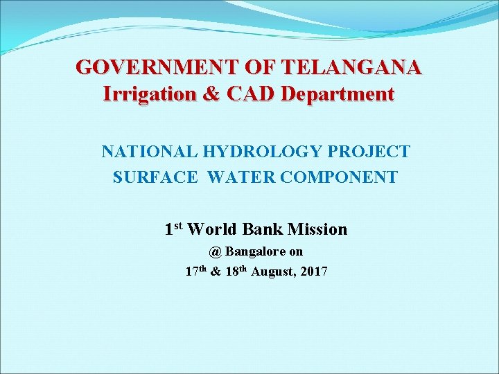 GOVERNMENT OF TELANGANA Irrigation & CAD Department NATIONAL HYDROLOGY PROJECT SURFACE WATER COMPONENT 1 GOVERNMENT OF TELANGANA Irrigation & CAD Department NATIONAL HYDROLOGY PROJECT SURFACE WATER COMPONENT 1