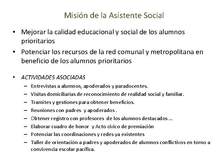 Misión de la Asistente Social • Mejorar la calidad educacional y social de los