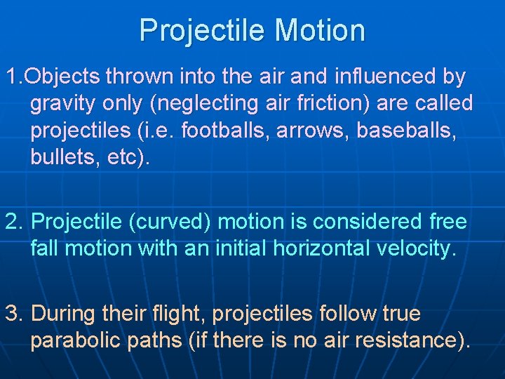 Projectile Motion 1. Objects thrown into the air and influenced by gravity only (neglecting