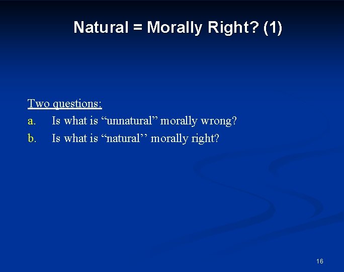 Natural = Morally Right? (1) Two questions: a. Is what is “unnatural” morally wrong?