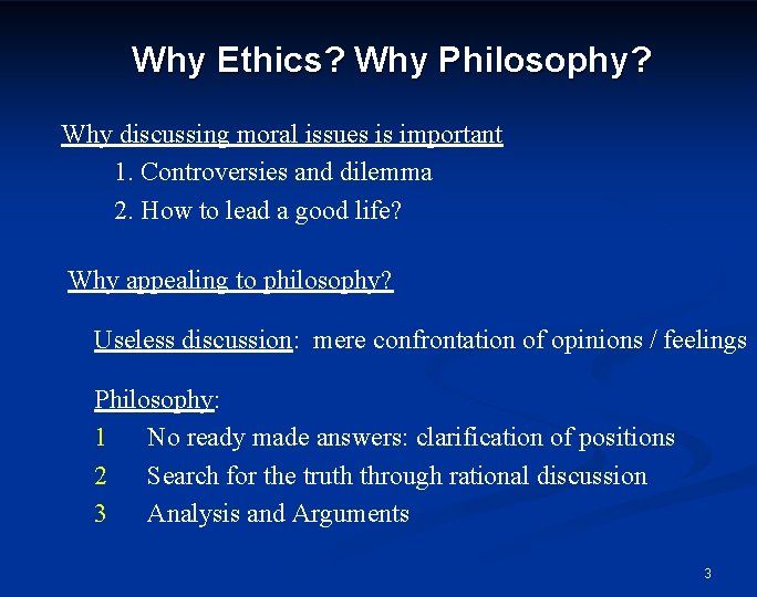 Why Ethics? Why Philosophy? Why discussing moral issues is important 1. Controversies and dilemma